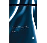 Humor and Chinese Culture: A Psychological Perspective (Routledge Studies in Asian Behavioural Sciences)