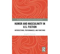 Humor and Masculinity in U.S. Fiction : Intersections, Performances, and Functions