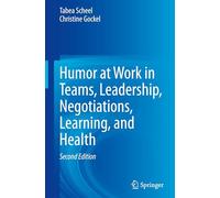 Humor at Work in Teams, Leadership, Negotiations, Learning, and Health
