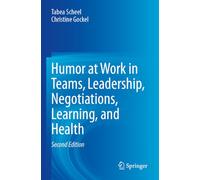 Humor at Work in Teams, Leadership, Negotiations, Learning, and Health