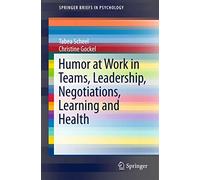 Humor at Work in Teams, Leadership, Negotiations, Learning and Health (SpringerBriefs in Psychology)