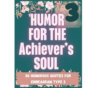Humor for the Achiever's Soul: A Funny Enneagram 3 Coloring Book for Ambitious, Overachieving, Image-Aware Go-Getters Who Need a Break (But Won’t Take One) (Enneagram-Inspired Coloring Book Series)
