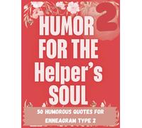 Humor for the Helper's Soul: A Sweet and Funny Enneagram 2 Coloring Book for Big-Hearted Givers, Empaths, and Over-Helpers Learning Boundaries (Enneagram-Inspired Coloring Book Series)