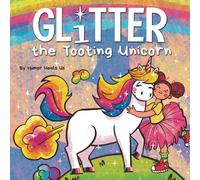 Humor Heals Us Glitter the Tooting Unicorn : A Magical Story About a Unicorn Who Humor Heals Us Multicolor
