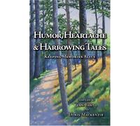 Humor, Heartache & Harrowing Tales Keeping Memories Alive