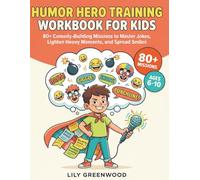 Humor Hero Training Workbook for Kids: 80+ Comedy-Building Missions to Master Jokes, Lighten Heavy Moments, and Spread Smiles (Ages 6-10)
