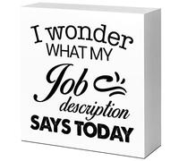 Humor Home Office Wood Block Signs,I Wonder What My Job Description Says Today Wooden Box Sign for Home Shelf Office Tabletop Desk Decor,Country Coworkers Gift for Women 5x5 Inch