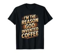 Humor I'm The Reason God Invented Coffee T-Shirt