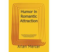 Humor in Romantic Attraction: Using Playfulness and Storytelling to Increase Social Comfort and Emotional Engagement