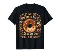 Humor Let Me Sit On Your Face and Glaze You Like A Donut T-Shirt