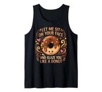 Humor Let Me Sit On Your Face and Glaze You Like A Donut Tank Top