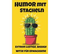Humor mit Stacheln: Extrem lustige, bissige Witze für Erwachsene - das ultimative Witzebuch zum Lachen, Schmunzeln und Abschalten