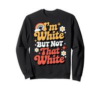 Humor Quote Funny Meme Im White But Not That White Sweatshirt