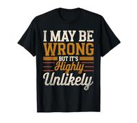Humor Saying Vintage I May Be Wrong But It's Highly Unlikely T-Shirt