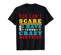 Humor Siblings You Can't Scare Me I Have Four Crazy Sisters T-Shirt