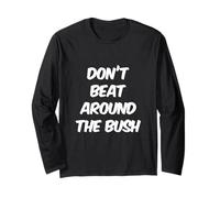 Humor Text Funny for People Funny Don’t Beat Around The Bush Long Sleeve T-Shirt