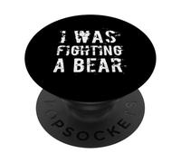 Humor Text Funny Hilarious Messages I Was Fighting A Bear PopSockets Adhesive PopGrip