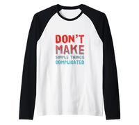 Humor Text Funny People Don’t Make Simple Things Complicated Raglan Baseball Tee