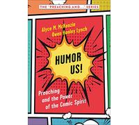 Humor Us!: Preaching and the Power of the Comic Spirit