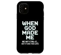Humor When God Made Me He Hit Ctrl Z Case for iPhone 11