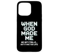 Humor When God Made Me He Hit Ctrl Z Case for iPhone 15 Pro Max
