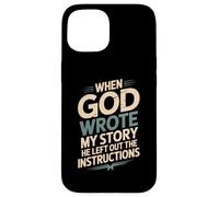 Humor When God Wrote My Story He Left Out Case for iPhone 15