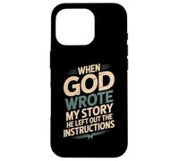 Humor When God Wrote My Story He Left Out Case for iPhone 16 Pro