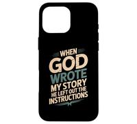 Humor When God Wrote My Story He Left Out Case for iPhone 16 Pro Max