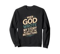 Humor When God Wrote My Story He Left Out Sweatshirt