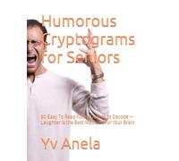 Humorous Cryptograms for Seniors: 50 Easy To Read Funny Quotes to Decode - Laughter Is the Best Medicine for Your Brain