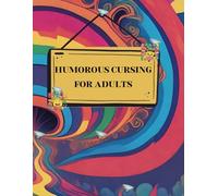 HUMOROUS CURSING FOR ADULTS: Coloring Book. Stress Relief and Relaxation. 100 Pages