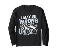 Humorous Design Idea I May Be Wrong But It's Highly Unlikely Long Sleeve T-Shirt