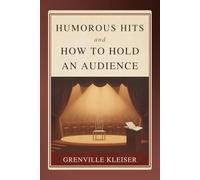 Humorous Hits and How to Hold an Audience: A Practical Guide to Public Speaking and Audience Engagement in the Early Twentieth Century