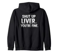 Humorous quote SHUT UP LIVER. YOU'RE FINE Zip Hoodie