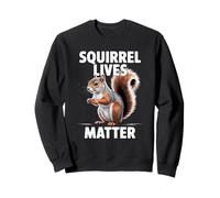Humorous Squirrel Lives Matter Animal Lover Sarcastic Funny Sweatshirt