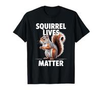 Humorous Squirrel Lives Matter Animal Lover Sarcastic Funny T-Shirt