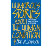 Humorous Stories about the Human Condition: An Indexed Collection of Anecdotes