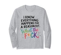 Humorous WTF Graphic Everything Happens for A Reason Saying Long Sleeve T-Shirt