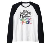 Humorous WTF Graphic Everything Happens for A Reason Saying Raglan Baseball Tee