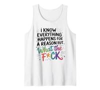 Humorous WTF Graphic Everything Happens for A Reason Saying Tank Top