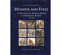 Humour and Folly in Secular and Profane Printes of Northern Europe, 1430-1540 (Studies in Medieval and Early Renaissance Art History 35)