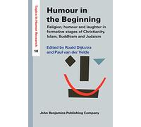 Humour in the Beginning: Religion, humour and laughter in formative stages of Christianity, Islam, Buddhism and Judaism: 10 (Topics in Humor Research)