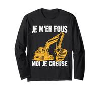 Humour Je M'en Fous Moi Je Digging | Excavator Construction site Long Sleeve T-Shirt