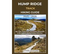 HUMP RIDGE TRACK HIKING GUIDE 2025 - 2026: Epic Trails, Coastal Views, and Complete Hiking Guide to New Zealand’s Remote Fiordland Wilderness (The Explorer’s Footpath Series)