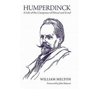 Humperdinck - A Life of the Composer of Hänsel und Gretel
