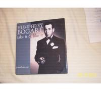 Humphrey Bogart: Take It and Like It