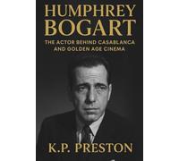 Humphrey Bogart: The Actor Behind Casablanca and Golden Age Cinema