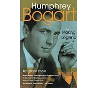 Humphrey Bogart: The Making of a Legend