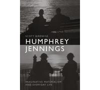 Humphrey Jennings : Imaginative Materialism and Everyday Life