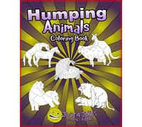 Humping Animals: A Funny and Inappropriate Humping Coloring Book for those with a Rude Sense of Humor: 2